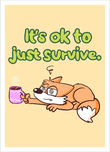 It's ok to just survive