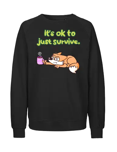 It's ok to just survive - Fairtrade Sweatshirt