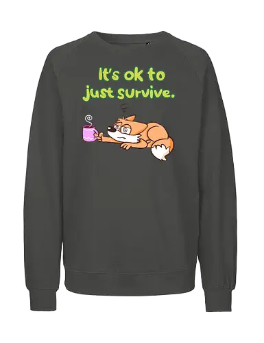 It's ok to just survive - Fairtrade Sweatshirt