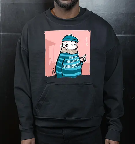 Ich bin vielseitig desinteressiert.