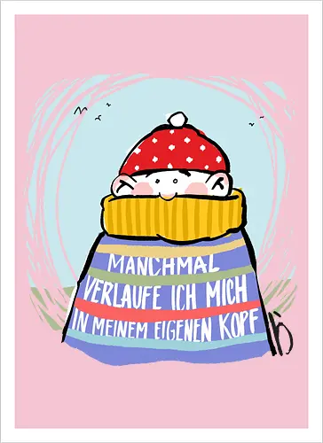 Manchmal verlaufe ich mich in meinem eigenen Kopf