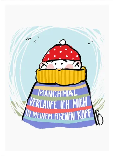 Manchmal verlaufe ich mich in meinem eigenen Kopf