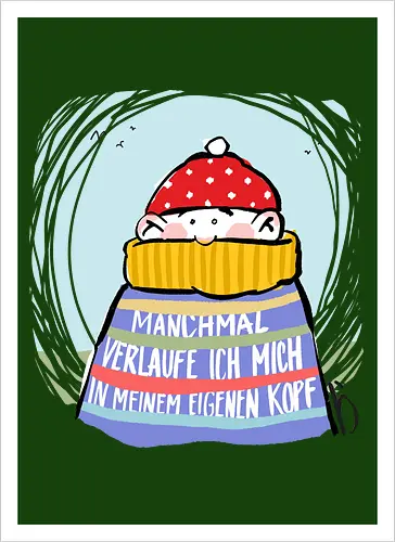 Manchmal verlaufe ich mich in meinem eigenen Kopf