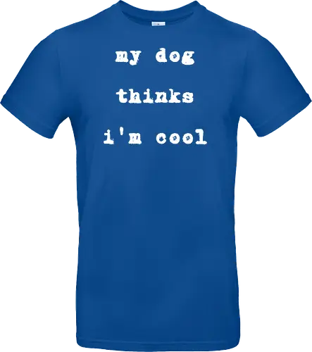 "My Dog Thinks I'm Cool" Funny Dog Lover Art Print