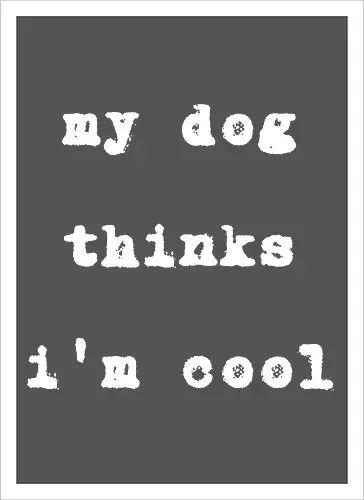 "My Dog Thinks I'm Cool" Funny Dog Lover Art Print