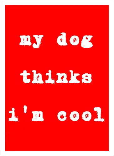 "My Dog Thinks I'm Cool" Funny Dog Lover Art Print