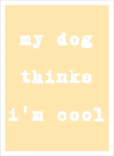 "My Dog Thinks I'm Cool" Funny Dog Lover Art Print