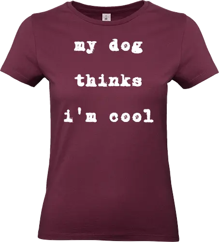 "My Dog Thinks I'm Cool" Funny Dog Lover Art Print - My dog thinks I'm cool, funny dog, dog lover, pet owner, dog humor, heartwarming, unconditional love, pet gift, dog quote, animal lover, funny saying, typography, dog mom, dog dad, best friend, pet pride, cool, relatable, simple art - Standard T-Shirt (Women)