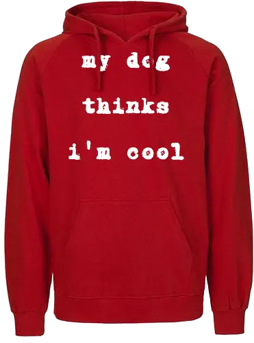 "My Dog Thinks I'm Cool" Funny Dog Lover Art Print - My dog thinks I'm cool, funny dog, dog lover, pet owner, dog humor, heartwarming, unconditional love, pet gift, dog quote, animal lover, funny saying, typography, dog mom, dog dad, best friend, pet pride, cool, relatable, simple art - Fairtrade Hoodie