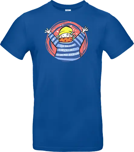 Ich bin nicht eingebildet, es gibt mich wirklich.