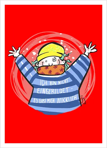 Ich bin nicht eingebildet, es gibt mich wirklich.