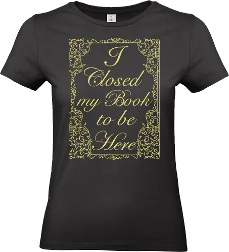 I closed my book to be here - retro, books, novels, book lover, book cover, the princess bride - Standard T-Shirt (Women)