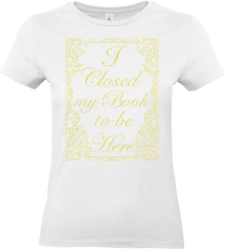I closed my book to be here - retro, books, novels, book lover, book cover, the princess bride - Standard T-Shirt (Women)