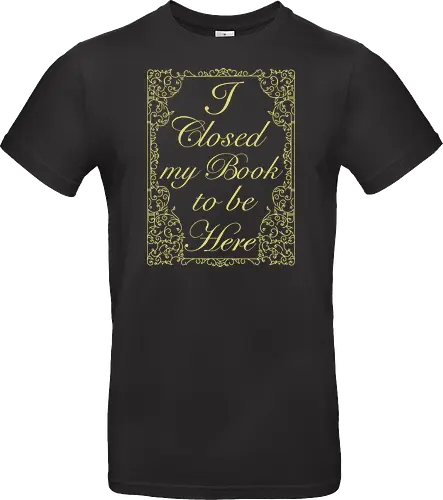 I closed my book to be here