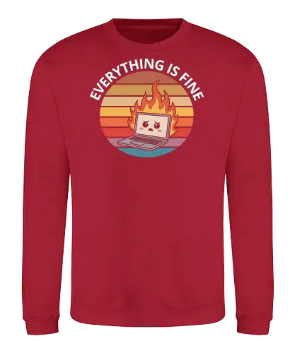 Everything Is Fine" Laptop on Fire Funny Tech Art - Everything is fine, laptop on fire, tech humor, IT professional, programmer, gamer, funny tech, sarcastic, witty, retro, vintage, computer, tech support, funny quote, typography, relatable, office humor, tech gift, deadpan, funny art - Sweatshirt