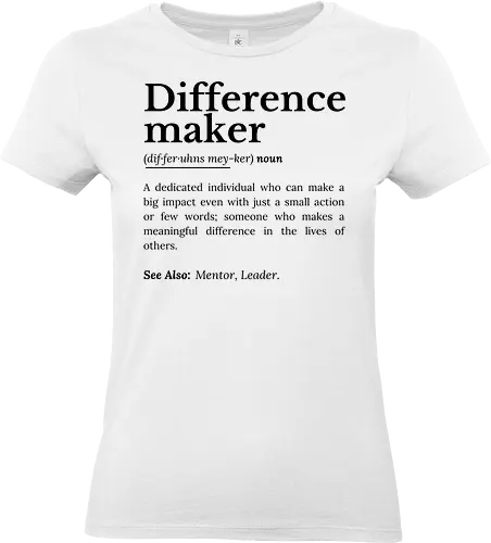 Difference Maker – Inspirierendes Zitat - Einflussnahme, Difference Maker, inspirierendes Zitat, Motivation, Veränderer, positive Energie, Mentor Geschenk, Führung, Einfluss, Ermutigung, Lebensveränderer, kleine Taten, Empowerment, Unterstützung, Freundlichkeit, aufbauend, Lehrer Geschenk, Freund Geschenk, Vorbild, Persönlichkeitsentwicklung, Selbstverbesserung, Inspiration, Lebenslektionen, positive Einstellung, motivierende Kunst - Standard T-Shirt (Women)