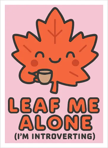 Leaf Me Alone (I'm Introverting) - Funny Autumn Pun