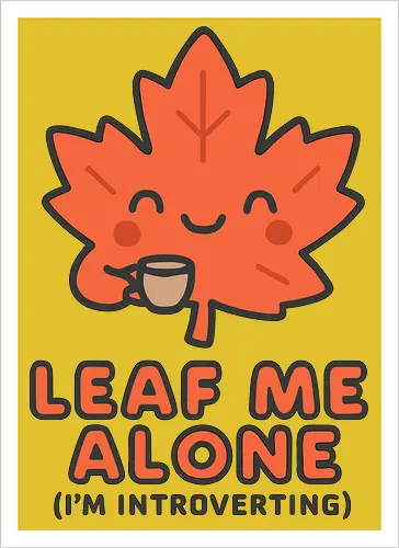 Leaf Me Alone (I'm Introverting) - Funny Autumn Pun
