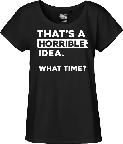 That's a Horrible Idea. What Time