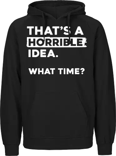 That's a Horrible Idea. What Time