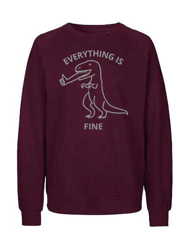 Everything is Fine - T-Rex, everything is fine, dinosaur, funny, sarcastic, humor, meme, thumbs up, ironic, relatable - Fairtrade Sweatshirt