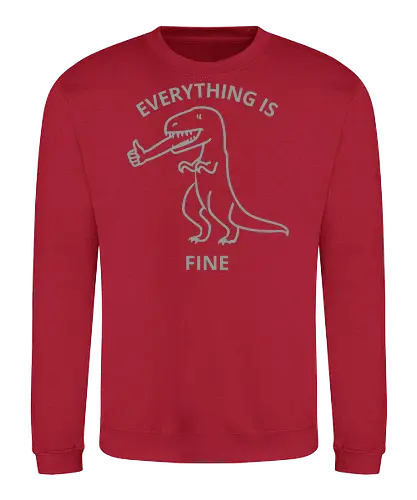 Everything is Fine - T-Rex, everything is fine, dinosaur, funny, sarcastic, humor, meme, thumbs up, ironic, relatable - Sweatshirt