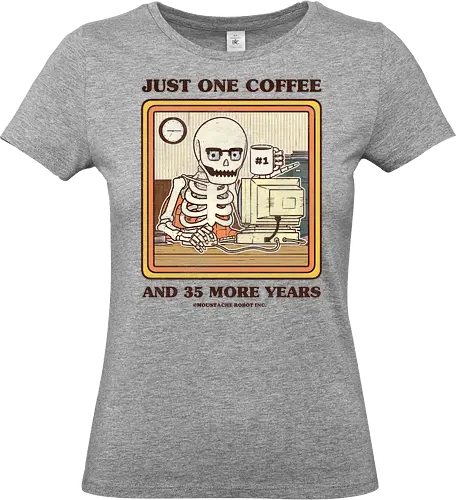 Just One Coffee - irony, sarcasm, sarcastic, skeleton, funny, joke, pun, job, work, tired, coffee - Standard T-Shirt (Women)