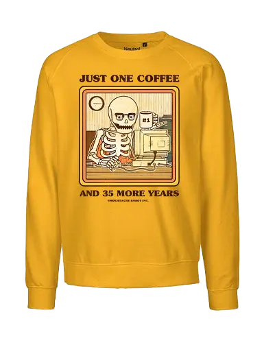 Just One Coffee - irony, sarcasm, sarcastic, skeleton, funny, joke, pun, job, work, tired, coffee - Fairtrade Sweatshirt