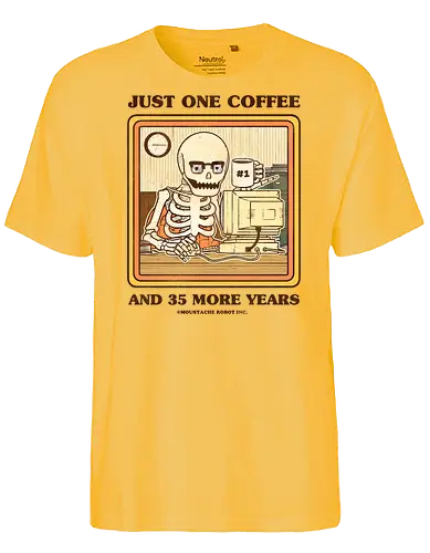Just One Coffee - irony, sarcasm, sarcastic, skeleton, funny, joke, pun, job, work, tired, coffee - Fairtrade T-Shirt