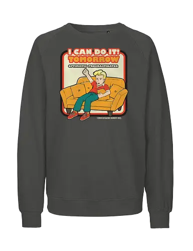 I can do it! - sarcasm, irony, sarcastic, optimism, procrastination, lazy, fun, joke, pun, meme - Fairtrade Sweatshirt