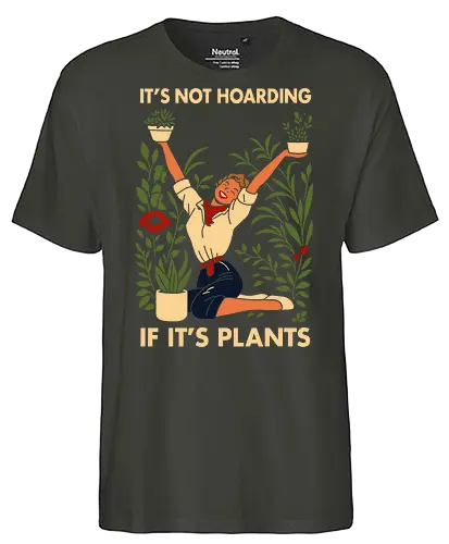 Not Hoarding Plants - plant love, plant mom, green decor, home plants, botanical art, garden vide, plant humor - Fairtrade T-Shirt