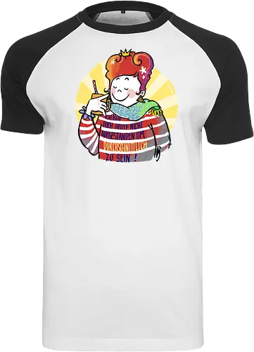 Ich bin doch heute nicht aufgestanden um durchschnittlich zu sein