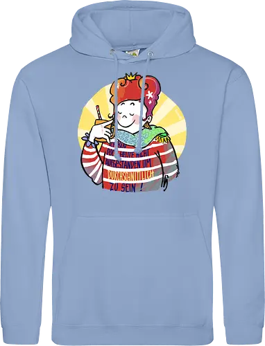 Ich bin doch heute nicht aufgestanden um durchschnittlich zu sein