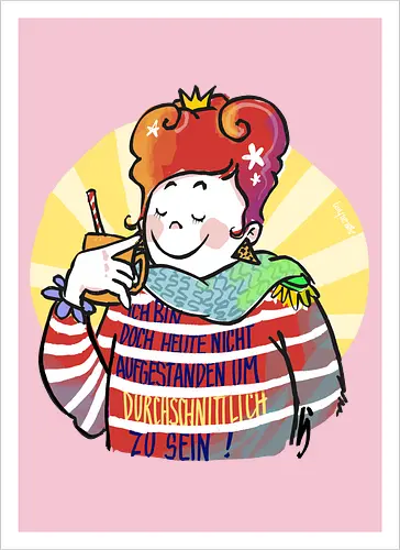 Ich bin doch heute nicht aufgestanden um durchschnittlich zu sein