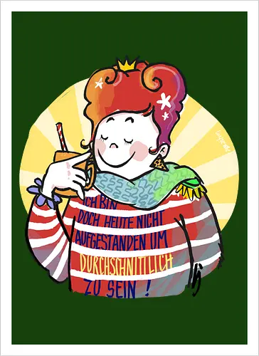 Ich bin doch heute nicht aufgestanden um durchschnittlich zu sein