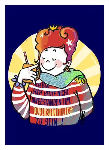 Ich bin doch heute nicht aufgestanden um durchschnittlich zu sein