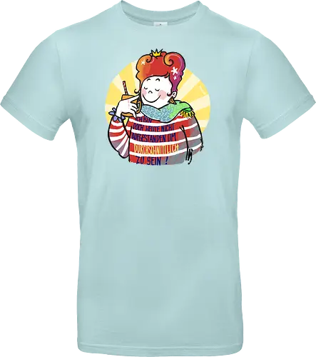 Ich bin doch heute nicht aufgestanden um durchschnittlich zu sein