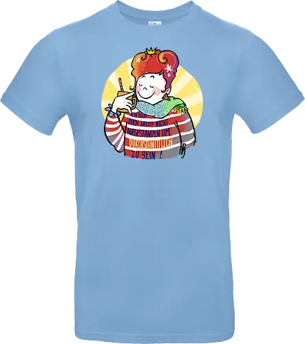 Ich bin doch heute nicht aufgestanden um durchschnittlich zu sein