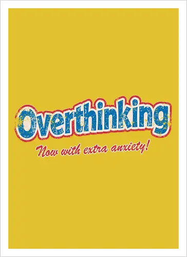 Overthinking: Extra Anxiety Edition