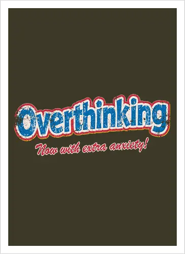 Overthinking: Extra Anxiety Edition