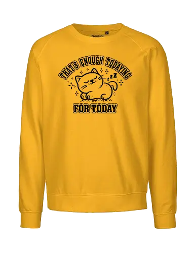 That's Enough Todaying For Today- Funny Cat - lazy, sleeping, cats, kittens, pets, animals, funny, funny cats, cute cats - Fairtrade Sweatshirt