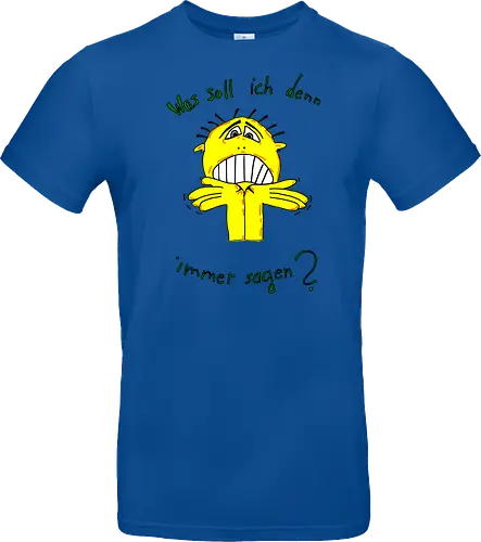 Was soll ich denn immer sagen?