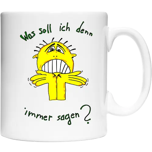 Was soll ich denn immer sagen?