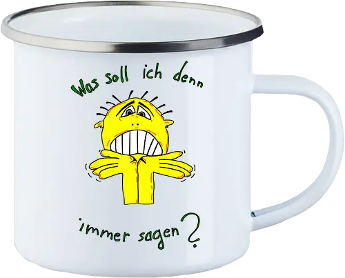 Was soll ich denn immer sagen?