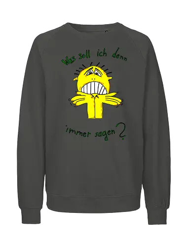 Was soll ich denn immer sagen? - ratlos, überfragt, überfordert - Fairtrade Sweatshirt