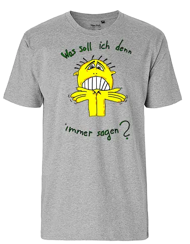 Was soll ich denn immer sagen? - ratlos, überfragt, überfordert - Fairtrade T-Shirt