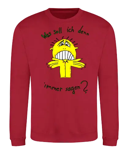 Was soll ich denn immer sagen? - ratlos, überfragt, überfordert - Sweatshirt