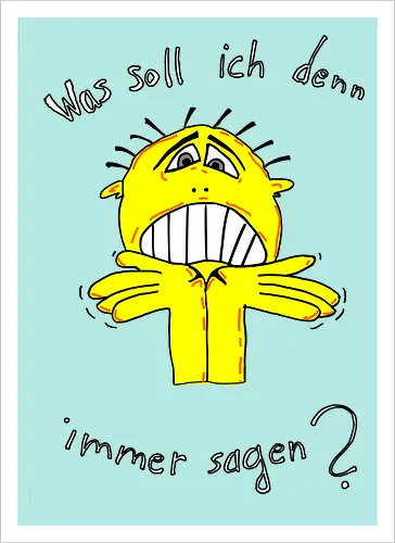 Was soll ich denn immer sagen? Helle Schrift