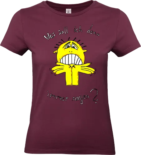 Was soll ich denn immer sagen? Helle Schrift - ratlos, überfragt, überfordert - Standard T-Shirt (Women)