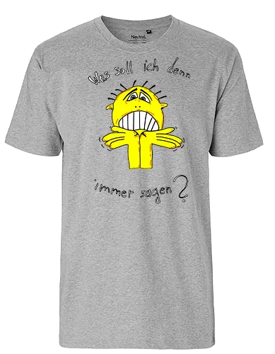 Was soll ich denn immer sagen? Helle Schrift - ratlos, überfragt, überfordert - Fairtrade T-Shirt